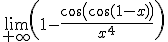 \lim_{+\infty}\left(1-\frac{\cos\left(\cos(1-x)\right)}{x^4}\right)